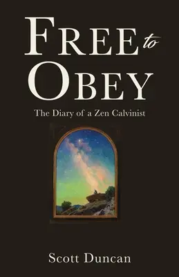 Frei zu gehorchen: Das Tagebuch eines Zen-Kalvinisten - Free To Obey: The Diary of a Zen Calvinist