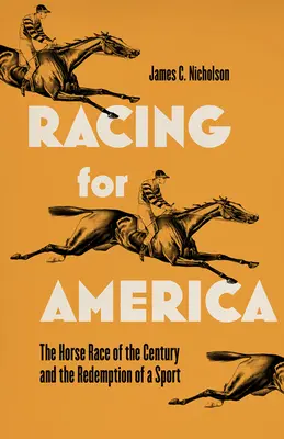 Rennen für Amerika: Das Pferderennen des Jahrhunderts und die Wiedergeburt eines Sports - Racing for America: The Horse Race of the Century and the Redemption of a Sport