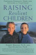 Resiliente Kinder erziehen: Stärke, Hoffnung und Optimismus in Ihrem Kind wecken - Raising Resilient Children: Fostering Strength, Hope, and Optimism in Your Child