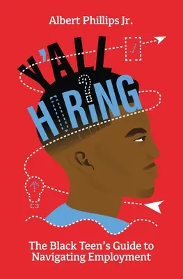 Stellt ihr alle ein? Der Leitfaden für schwarze Teenager bei der Suche nach einem Arbeitsplatz - Y'all Hiring? The Black Teen's Guide to Navigating Employment