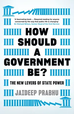 Wie sollte eine Regierung sein? Die neuen Hebel der staatlichen Macht - How Should a Government Be?: The New Levers of State Power