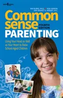 Common Sense Parenting, 4. Auflage: Kinder im Schulalter mit dem Kopf und dem Herzen erziehen - Common Sense Parenting, 4th Ed.: Using Your Head as Well as Your Heart to Raise School Age Children