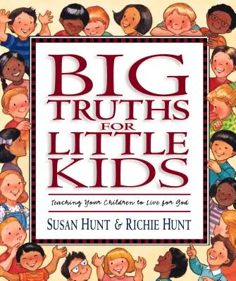 Große Wahrheiten für kleine Kinder: Wie Sie Ihre Kinder lehren, für Gott zu leben - Big Truths for Little Kids: Teaching Your Children to Live for God