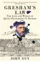 Gresham's Law - Das Leben und die Welt des Bankiers von Königin Elisabeth I. - Gresham's Law - The Life and World of Queen Elizabeth I's Banker