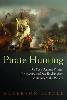 Piratenjagd: Der Kampf gegen Piraten, Freibeuter und Seeräuber vom Altertum bis zur Gegenwart - Pirate Hunting: The Fight Against Pirates, Privateers, and Sea Raiders from Antiquity to the Present