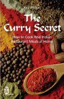 Curry Secret - Wie man echte indische Restaurantgerichte zu Hause kocht - Curry Secret - How to Cook Real Indian Restaurant Meals at Home