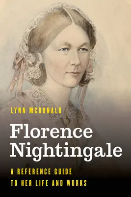 Florence Nightingale: Ein Nachschlagewerk zu ihrem Leben und Werk - Florence Nightingale: A Reference Guide to Her Life and Works