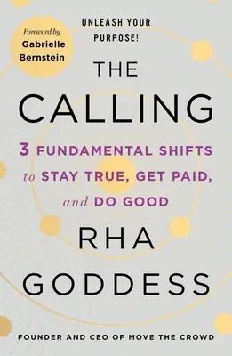 Die Berufung: 3 fundamentale Veränderungen, um treu zu bleiben, bezahlt zu werden und Gutes zu tun - The Calling: 3 Fundamental Shifts to Stay True, Get Paid, and Do Good