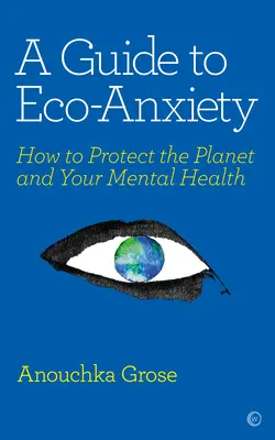 Leitfaden zur Öko-Angst: Wie Sie den Planeten und Ihre psychische Gesundheit schützen können - A Guide to Eco-Anxiety: How to Protect the Planet and Your Mental Health