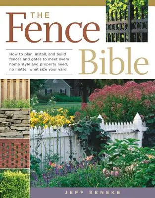 Die Zaun-Bibel: Wie man Zäune und Tore plant, installiert und baut, um jedem Hausstil und Grundstücksbedarf gerecht zu werden, unabhängig von der Größe Ihres - The Fence Bible: How to Plan, Install, and Build Fences and Gates to Meet Every Home Style and Property Need, No Matter What Size Your