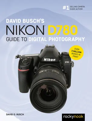 David Buschs Nikon D780 Leitfaden für die digitale Fotografie - David Busch's Nikon D780 Guide to Digital Photography