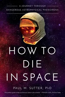 Wie man im Weltraum stirbt: Eine Reise durch gefährliche astrophysikalische Phänomene - How to Die in Space: A Journey Through Dangerous Astrophysical Phenomena