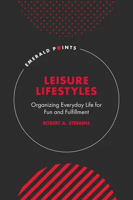 Freizeit-Lebensstile: Den Alltag mit Spaß und Erfüllung gestalten - Leisure Lifestyles: Organizing Everyday Life for Fun and Fulfillment