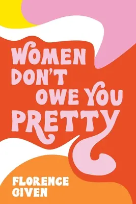 Frauen schulden dir nichts Hübsches - Women Don't Owe You Pretty