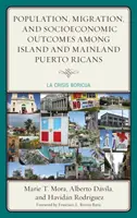Bevölkerung, Migration und sozioökonomische Ergebnisse unter Insel- und Festland-Puertoricanern: La Crisis Boricua - Population, Migration, and Socioeconomic Outcomes among Island and Mainland Puerto Ricans: La Crisis Boricua