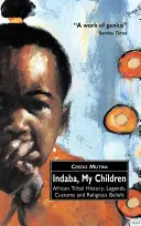 Indaba, meine Kinder: Afrikanische Stammesgeschichte, Legenden, Bräuche und religiöser Glaube - Indaba, My Children: African Tribal History, Legends, Customs And Religious Beliefs