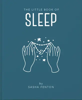 Das kleine Buch vom Schlaf: Alle Informationen, die Sie brauchen, um Ihr Leben mit einer guten Nachtruhe zu verbessern - The Little Book of Sleep: All the Information You Need to Enhance Your Life with a Good Night's Sleep