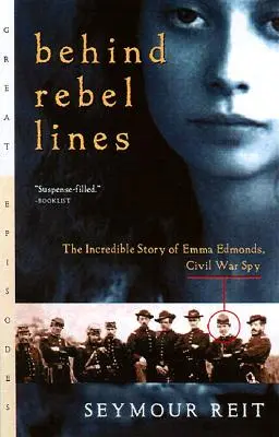 Hinter den Linien der Rebellen: Die unglaubliche Geschichte von Emma Edmonds, Spionin im Bürgerkrieg - Behind Rebel Lines: The Incredible Story of Emma Edmonds, Civil War Spy