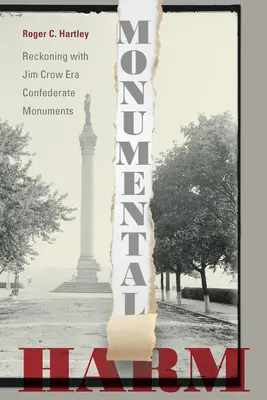 Monumental Harm: Die Abrechnung mit den Konföderierten-Denkmälern der Jim-Crow-Ära - Monumental Harm: Reckoning with Jim Crow Era Confederate Monuments