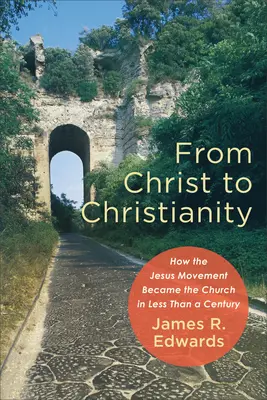 Von Christus zum Christentum: Wie die Jesus-Bewegung in weniger als einem Jahrhundert zur Kirche wurde - From Christ to Christianity: How the Jesus Movement Became the Church in Less Than a Century