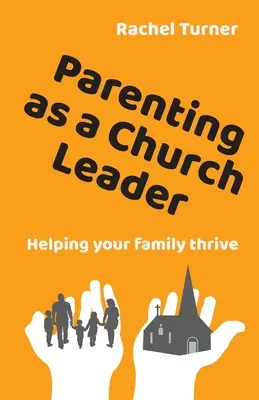 Parenting as a Church Leader - Wie Sie Ihrer Familie zum Erfolg verhelfen können - Parenting as a Church Leader - Helping your family thrive