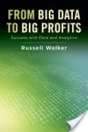 Von Big Data zu Big Profits: Erfolg mit Daten und Analysen - From Big Data to Big Profits: Success with Data and Analytics