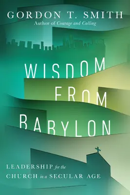 Weisheit aus Babylon: Leiterschaft für die Kirche in einem säkularen Zeitalter - Wisdom from Babylon: Leadership for the Church in a Secular Age