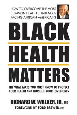 Schwarze Gesundheit ist wichtig: Die wichtigsten Fakten, die Sie wissen müssen, um Ihre Gesundheit und die Ihrer Angehörigen zu schützen - Black Health Matters: The Vital Facts You Must Know to Protect Your Health and That of Your Loved Ones