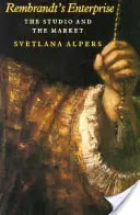 Rembrandts Unternehmen: Das Atelier und der Markt - Rembrandt's Enterprise: The Studio and the Market