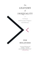 Die Anatomie der Ungleichheit: Ihre sozialen und wirtschaftlichen Ursprünge - und Lösungen - The Anatomy of Inequality: Its Social and Economic Origins- And Solutions