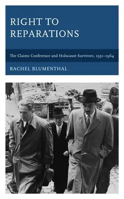 Recht auf Wiedergutmachung: Die Claims Conference und die Überlebenden des Holocaust, 1951-1964 - Right to Reparations: The Claims Conference and Holocaust Survivors, 1951-1964