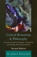 Kritische Argumentation und Philosophie: Ein kompakter Leitfaden zum Lesen, Bewerten und Schreiben philosophischer Werke, 2. - Critical Reasoning and Philosophy: A Concise Guide to Reading, Evaluating, and Writing Philosophical Works, 2nd Edition