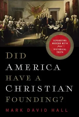 Hatte Amerika eine christliche Gründungsgeschichte? Zwischen modernem Mythos und historischer Wahrheit - Did America Have a Christian Founding?: Separating Modern Myth from Historical Truth