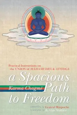 Ein geräumiger Pfad zur Freiheit: Praktische Anleitungen zur Vereinigung von Mahamudra und Atiyoga - A Spacious Path to Freedom: Practical Instructions on the Union of Mahamudra and Atiyoga