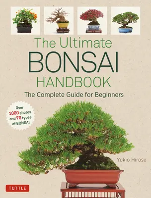 Das ultimative Bonsai-Handbuch: Der komplette Leitfaden für Einsteiger - The Ultimate Bonsai Handbook: The Complete Guide for Beginners
