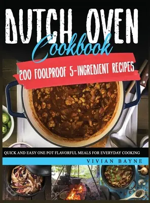 Dutch Oven Kochbuch: 200 kinderleichte 5-Zutaten-Rezepte. Schnelle und einfache schmackhafte Eintopfgerichte für jeden Tag - Dutch Oven Cookbook: 200 Foolproof 5-Ingredient Recipes. Quick and Easy One Pot Flavorful Meals for Everyday Cooking