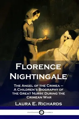 Florence Nightingale: Der Engel der Krim - Eine Kinderbiografie über die große Krankenschwester im Krimkrieg - Florence Nightingale: The Angel of the Crimea - A Children's Biography of the Great Nurse During the Crimean War