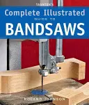 Taunton's Complete Illustrated Guide to Bandsaws