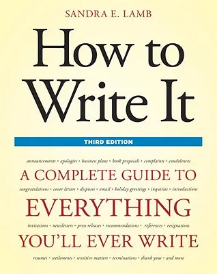 Wie man es schreibt: Ein vollständiger Leitfaden für alles, was Sie jemals schreiben werden - How to Write It: A Complete Guide to Everything You'll Ever Write