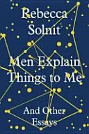 Männer erklären mir die Dinge - und andere Essays (Solnit Rebecca (Y)) - Men Explain Things to Me - And Other Essays (Solnit Rebecca (Y))