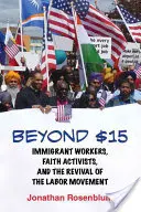 Jenseits von $15: Eingewanderte Arbeiter, Glaubensaktivisten und die Wiederbelebung der Arbeiterbewegung - Beyond $15: Immigrant Workers, Faith Activists, and the Revival of the Labor Movement