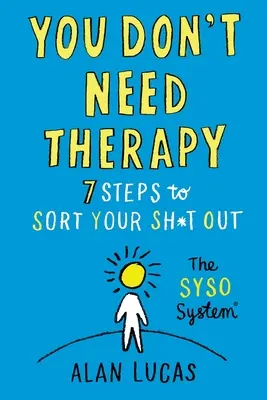 Sie brauchen keine Therapie: 7 Schritte, um Ihren Scheiß zu sortieren - You Don't Need Therapy: 7 Steps to Sort Your Sh*t Out