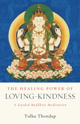 Die heilende Kraft der liebenden Güte: Eine geführte buddhistische Meditation - The Healing Power of Loving-Kindness: A Guided Buddhist Meditation