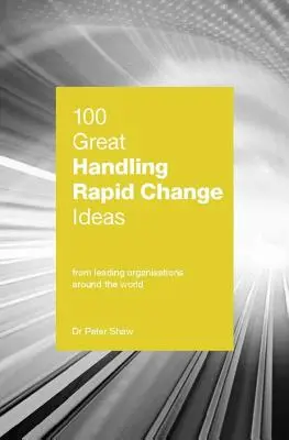 100 großartige Ideen für den Umgang mit schnellen Veränderungen - 100 Great Handling Rapid Change Ideas