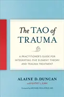 Das Tao des Traumas: Ein Leitfaden für Praktiker zur Integration der Fünf-Elemente-Theorie und Traumabehandlung - The Tao of Trauma: A Practitioner's Guide for Integrating Five Element Theory and Trauma Treatment