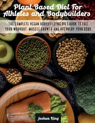 Pflanzenbasierte Ernährung für Athleten und Bodybuilder: Das komplette Buch zur veganen Bodybuilding-Diät für Training, Muskelwachstum und Erholung Ihres Körpers - Plant-Based Diet For Athletes and Bodybuilders: The Complete Vegan Bodybuilding Diet Book to Fuel Your Workout, Muscle Growth And Recovery Your Body