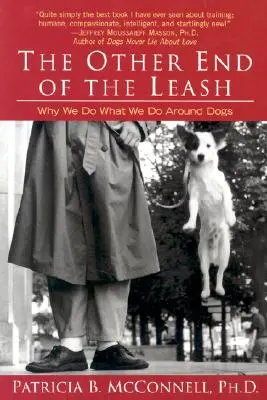 Das andere Ende der Leine: Warum wir in der Nähe von Hunden tun, was wir tun - The Other End of the Leash: Why We Do What We Do Around Dogs