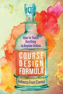 Formel für Kursdesign: Wie man alles und jeden online unterrichtet - Course Design Formula: How to Teach Anything to Anyone Online