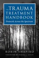 Das Handbuch zur Traumabehandlung: Protokolle für das gesamte Spektrum - The Trauma Treatment Handbook: Protocols Across the Spectrum