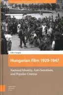 Der ungarische Film, 1929-1947: Nationale Identität, Antisemitismus und populäres Kino - Hungarian Film, 1929-1947: National Identity, Anti-Semitism and Popular Cinema